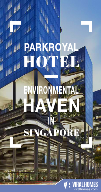 Parkroyal Hotel: An Environmental Haven in Singapore